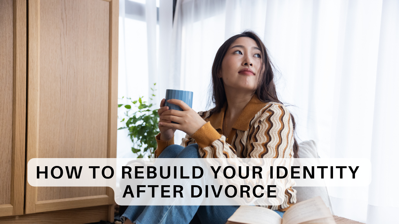 How to Rebuild Your Identity After Divorce