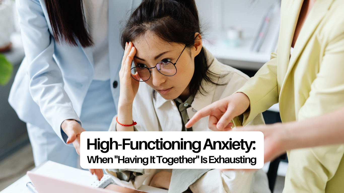 High-Functioning Anxiety: When "Having It Together" Is Exhausting