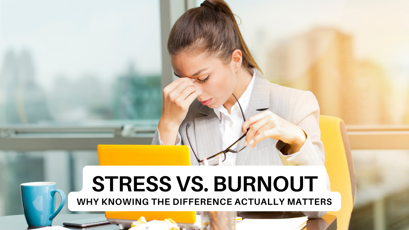 Stress vs. Burnout: Why Knowing the Difference Actually Matters