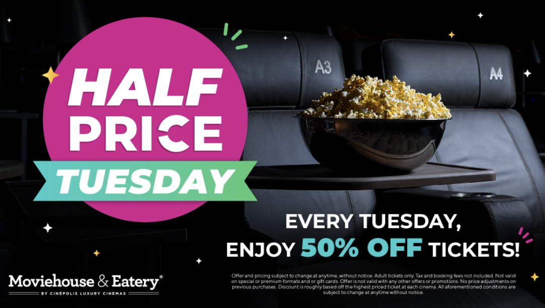 Moviehouse &amp; Eatery: Half Priced Tuesday  