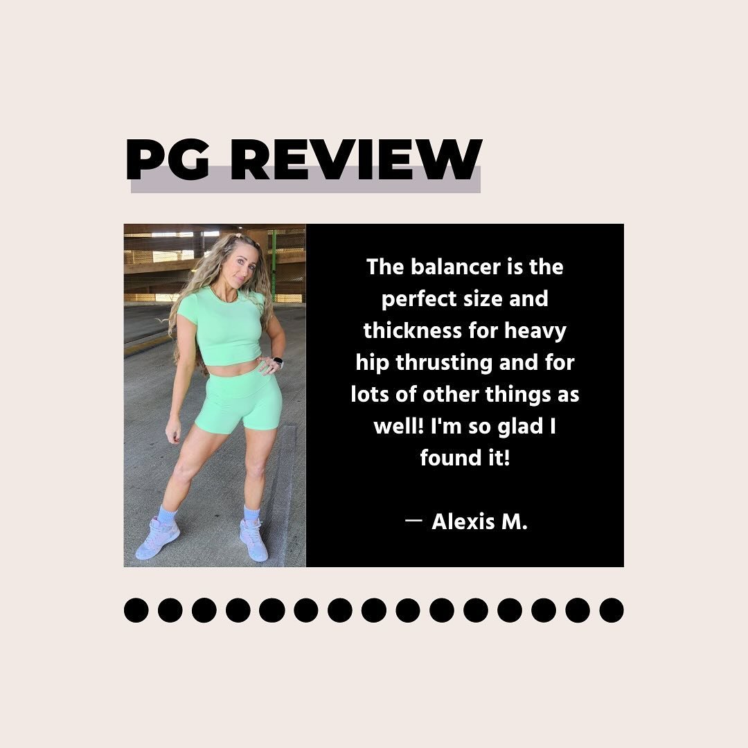 🔥 PG Review by @alexismoonfit 

Check out her full review ⬇️ + see more reviews on our website 💪😊

&rdquo;I wanted to try the balancer because I felt like every other pad I tried didn&rsquo;t give enough cushion for my hip thrusts! I tried another