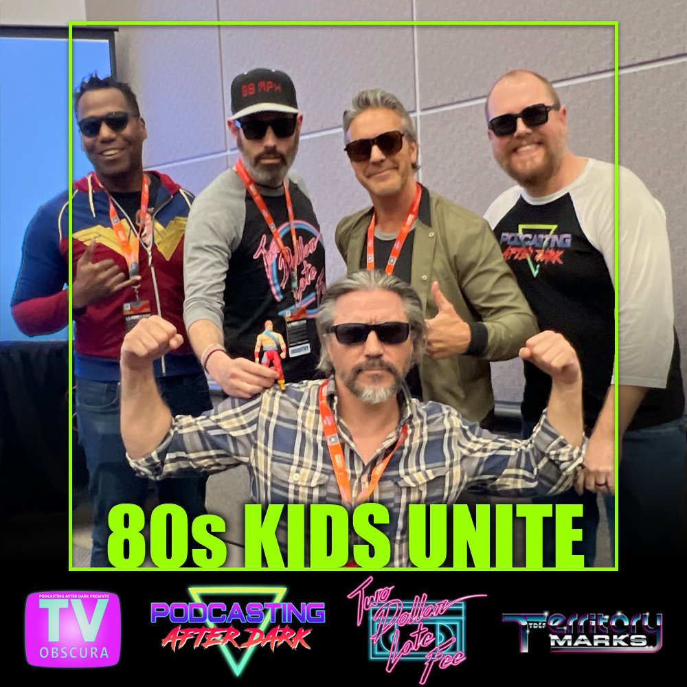 “80s Kids Unite” Live From L.A. Comic Con w/ Podcasting After Dark, TV Obscura, &amp; Territory Marks!
