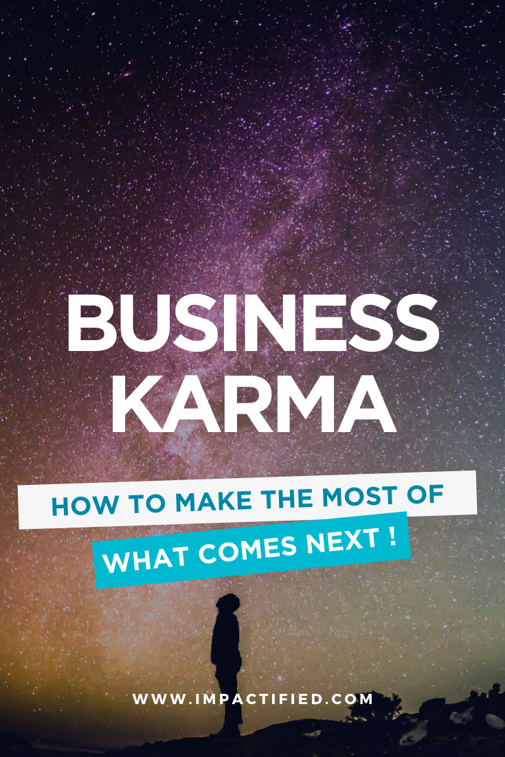 Read Also: - Business Karma - How to Make the Most of What comes Next.