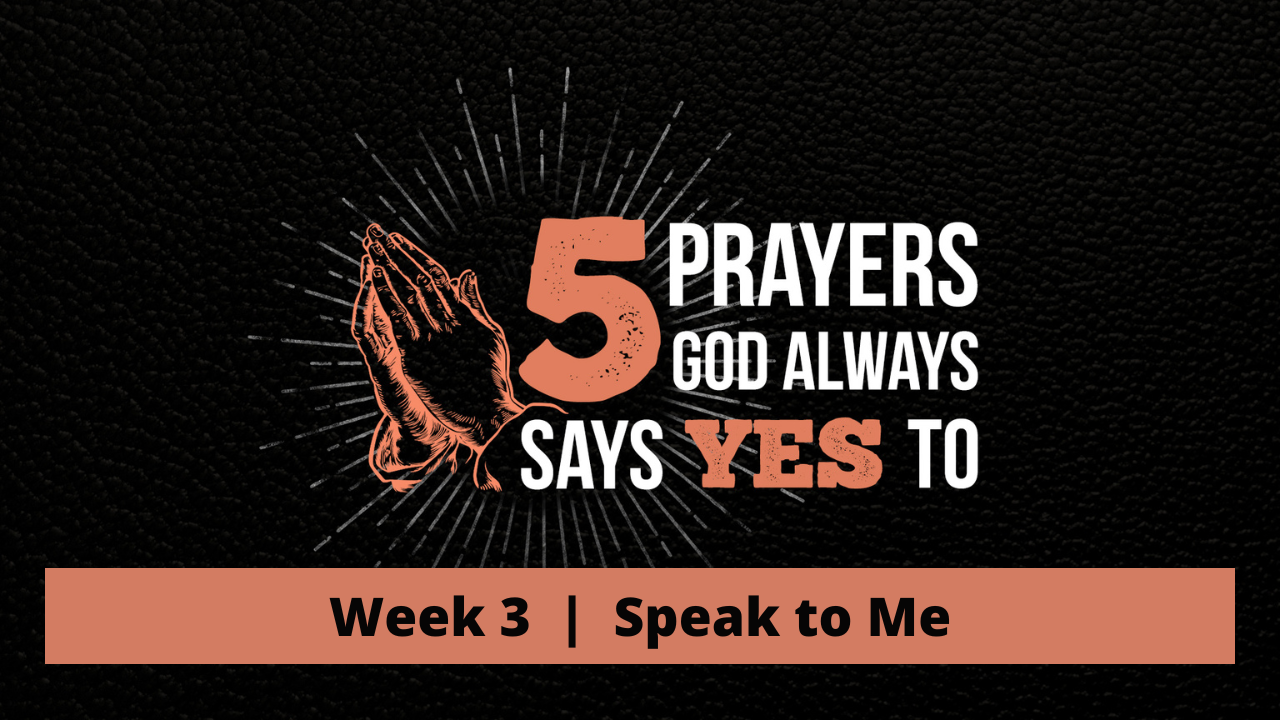 5 Prayers God Always Says Yes To | Week 3 | Speak To Me