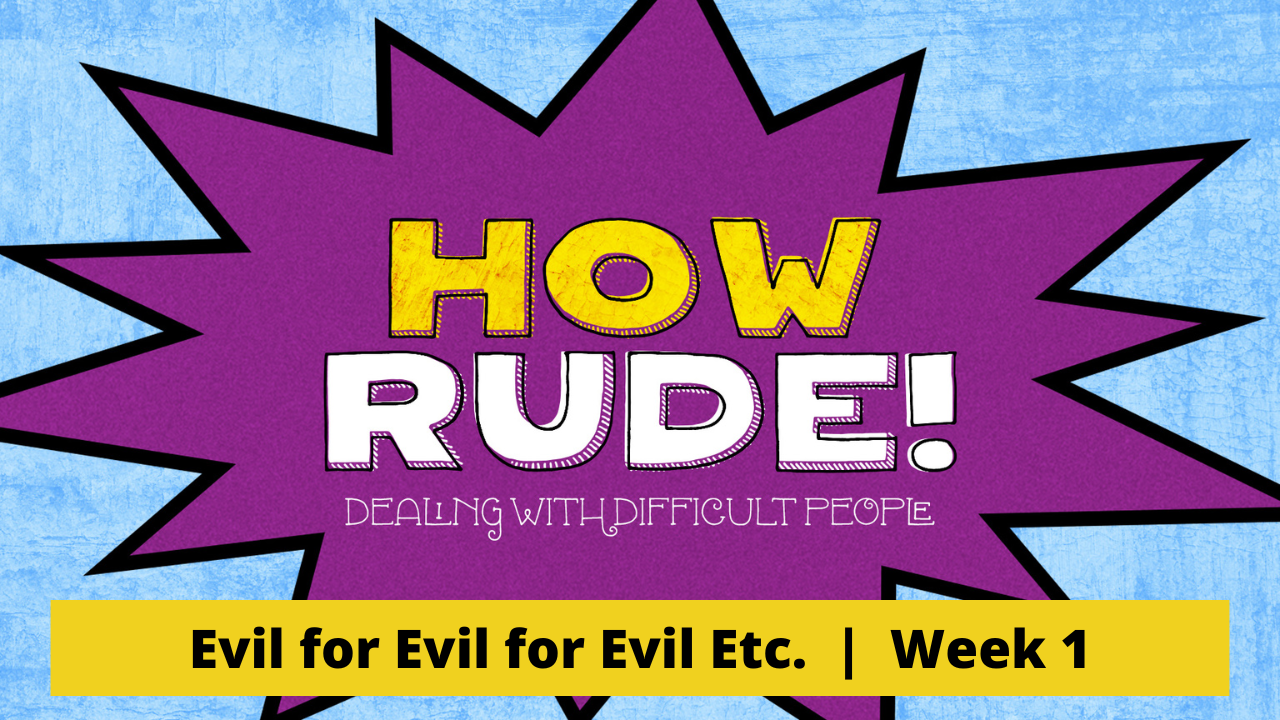 How Rude  |  Evil for Evil for Evil Etc.  |  Week 1