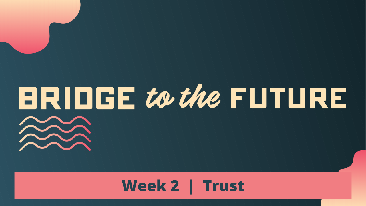 Bridge to the Future | Week 2 | Trust