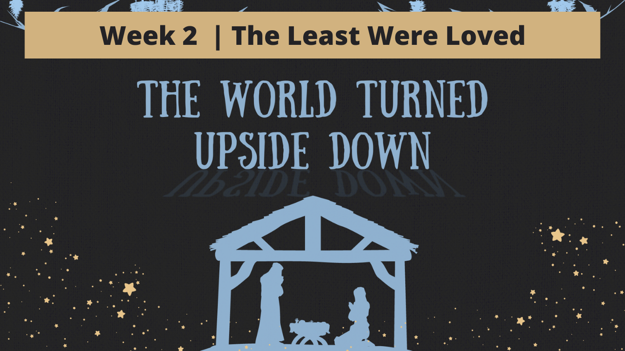 The World Turned Upside Down | Week 2 | The Least Were Loved