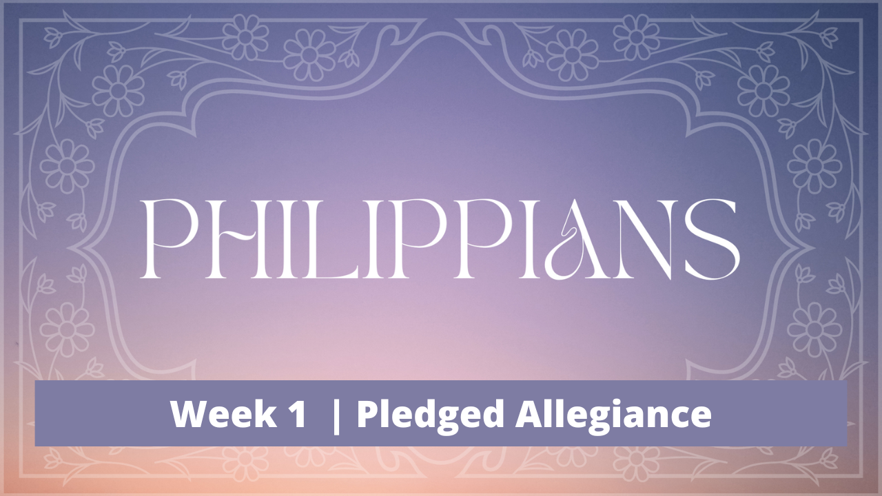 Philippians | Week 1 | Pledged Allegiance