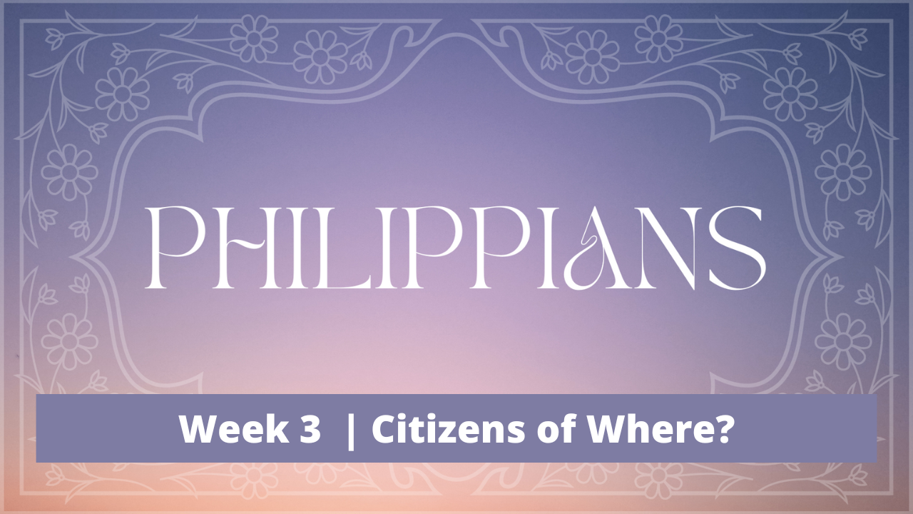 Philippians  |  Week 3  |  Citizens of Where?