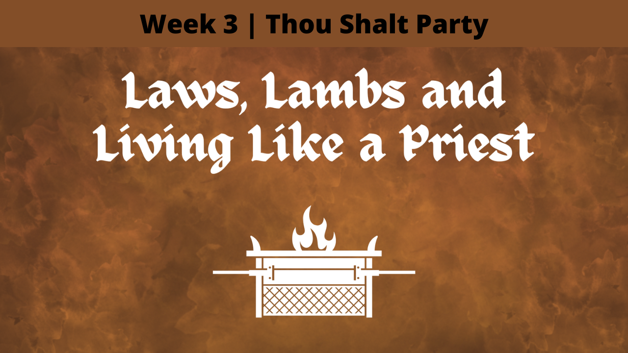 Laws, Lambs and Living Like a Priest | Week 3 | Thou Shalt Party