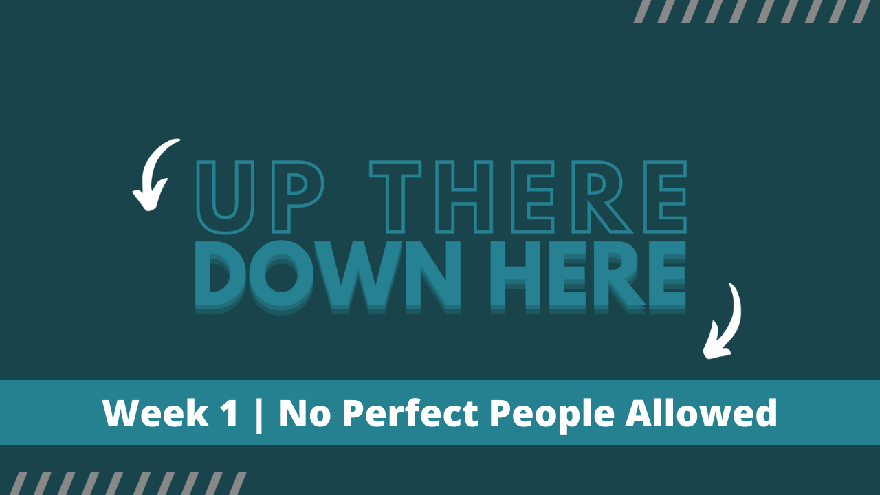 Up There Down Here | Week 1 | No Perfect People Allowed