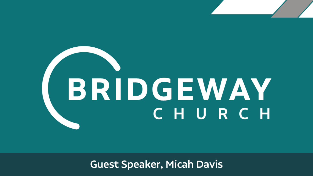 Bridgeway Service July 30, 2023 / Guest Speaker, Micah Davis