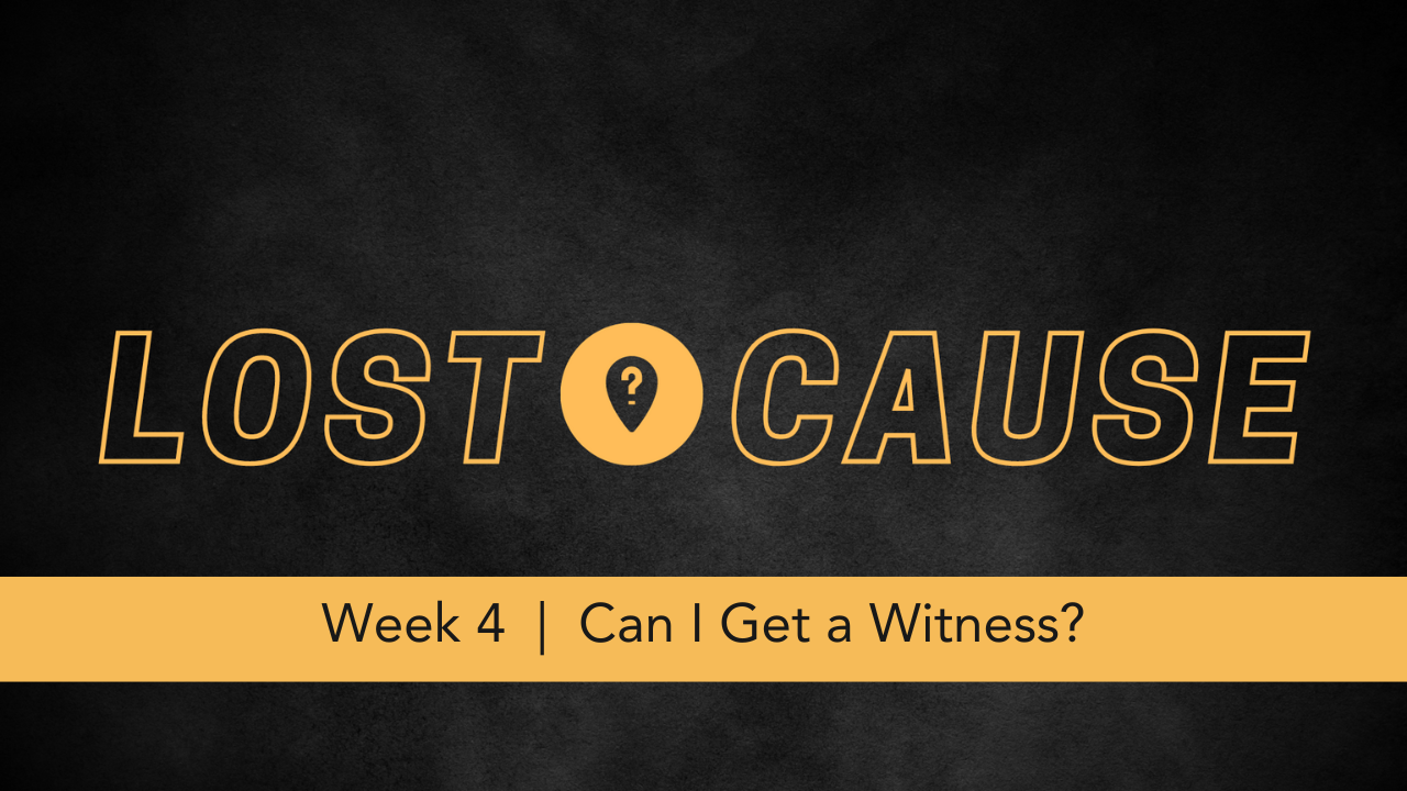 Lost Cause | Week 4 | Can I Get a Witness?