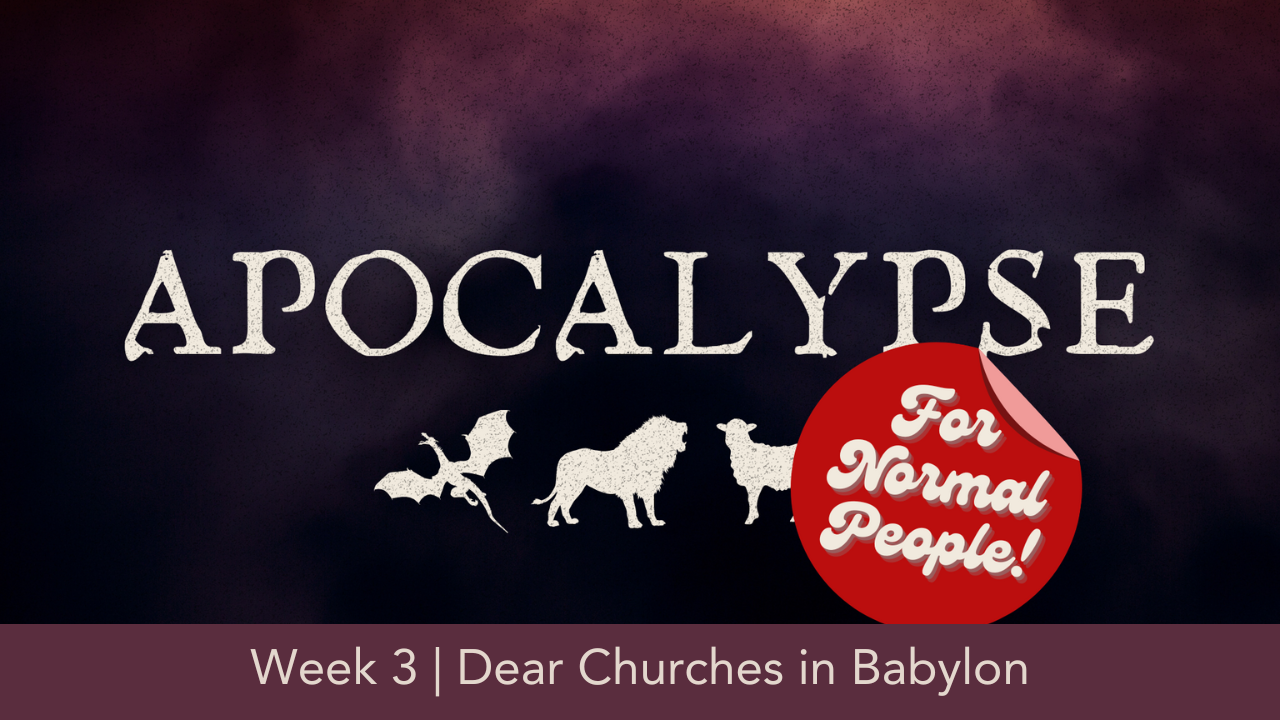 Apocalypse for Normal People | Week 3 | Dear Churches in Babylon