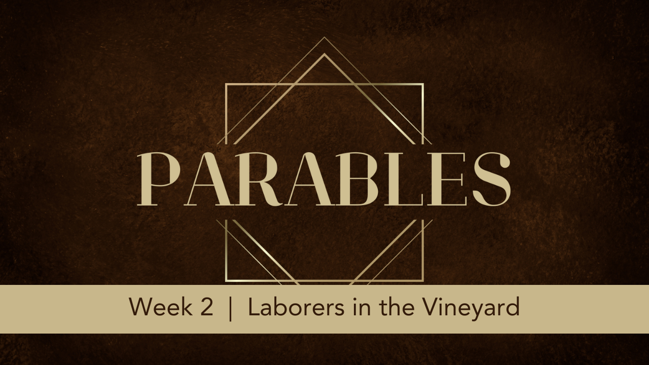 Parables  |  Week 2  |  Laborers in the Vineyard