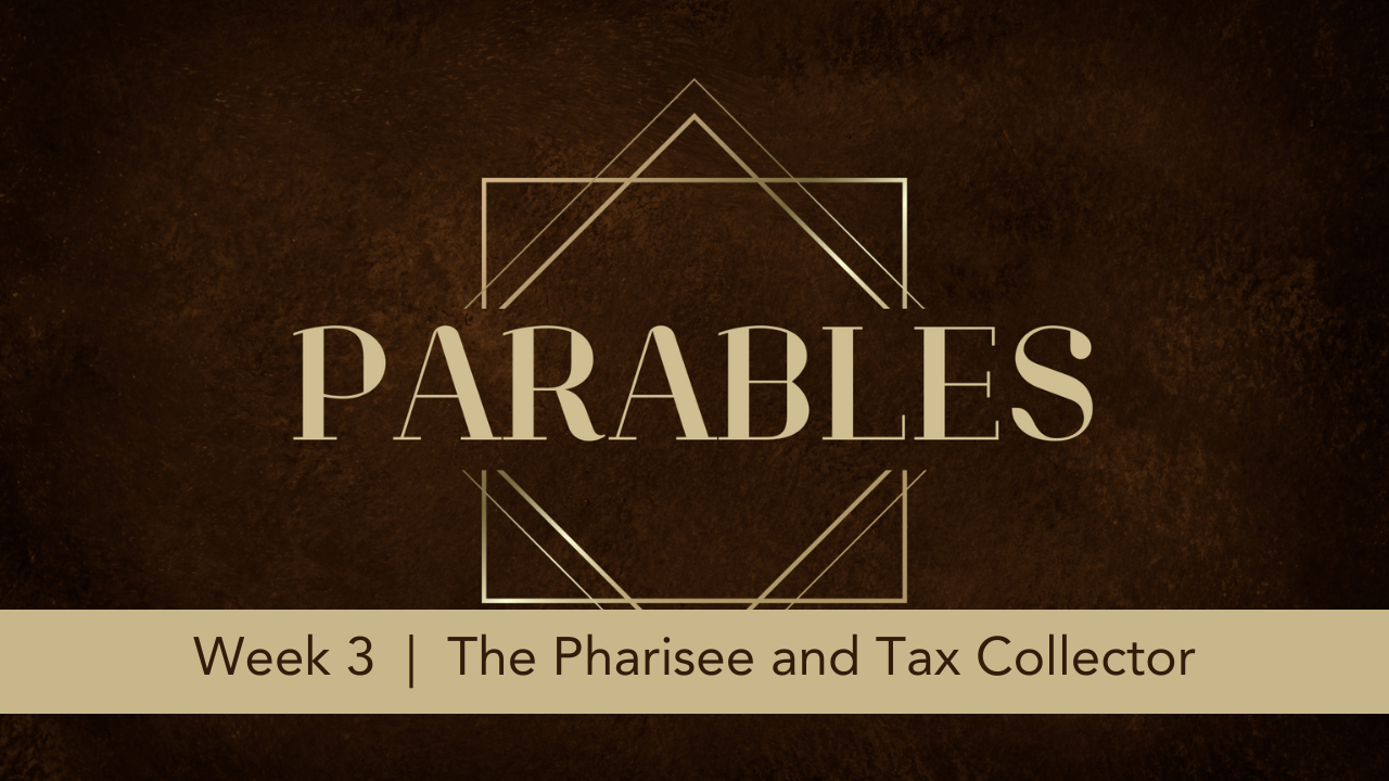 Parables  |  Week 3  |  The Pharisee and Tax Collector