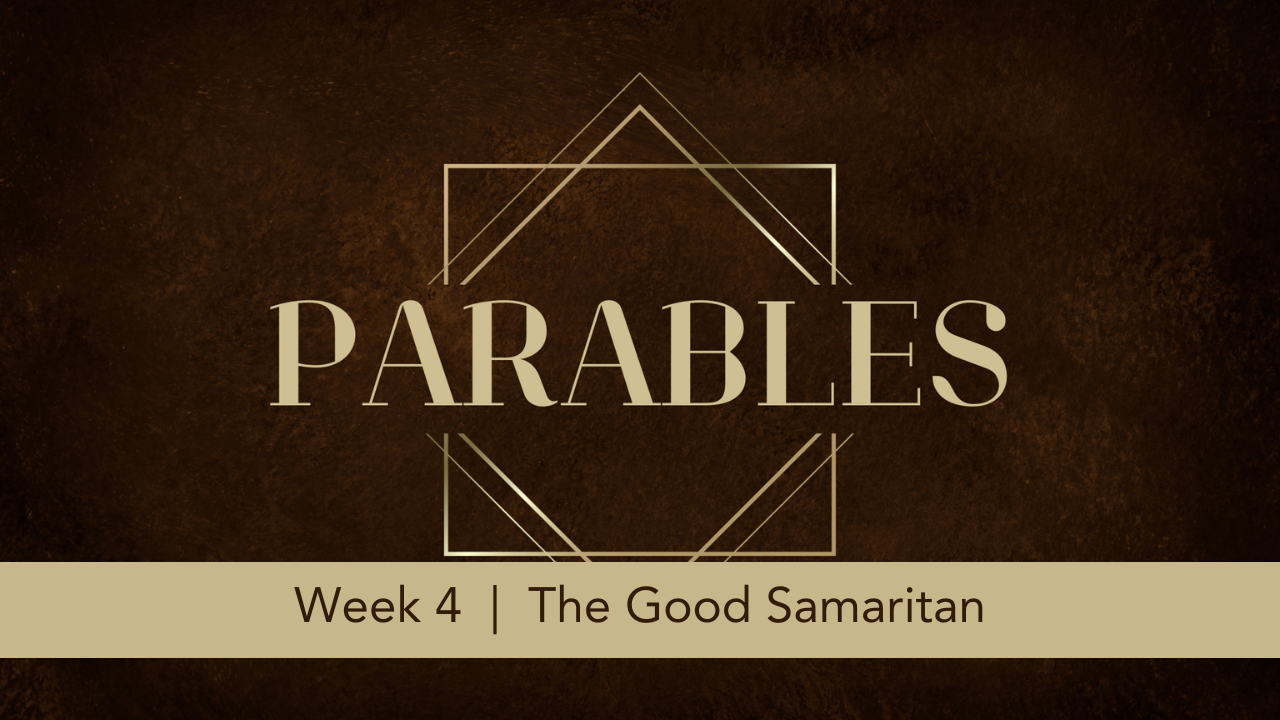 Parables  |  Week 4  |  The Good Samaritan
