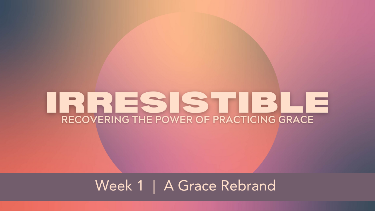 Irresistible  |  Week 1  |  A Grace Rebrand