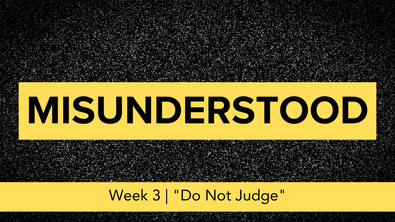 Misunderstood  |  Week 3  |  "Do Not Judge"