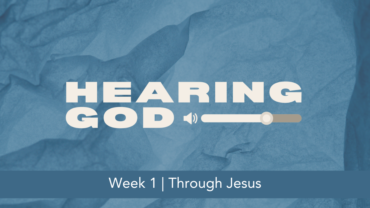 Hearing God  |  Week 1  |  Through Jesus