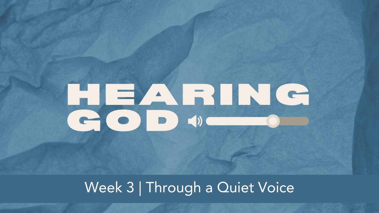 Hearing God  |  Week 3  |  Through a Quiet Voice