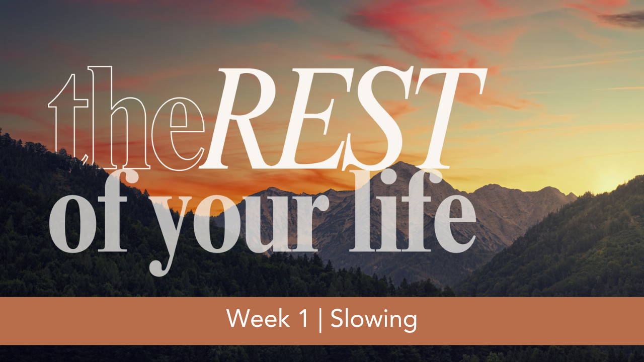 The Rest of Your Life  |  Week 1  |  Slowing