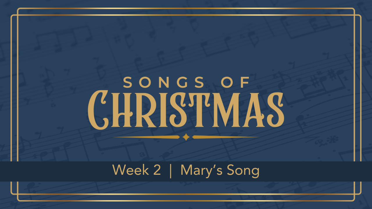Songs of Christmas  |  Week 2  |  Mary's Song