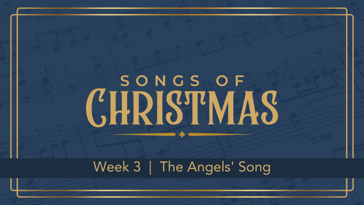 Songs of Christmas  |  Week 3  |  The Angels' Song