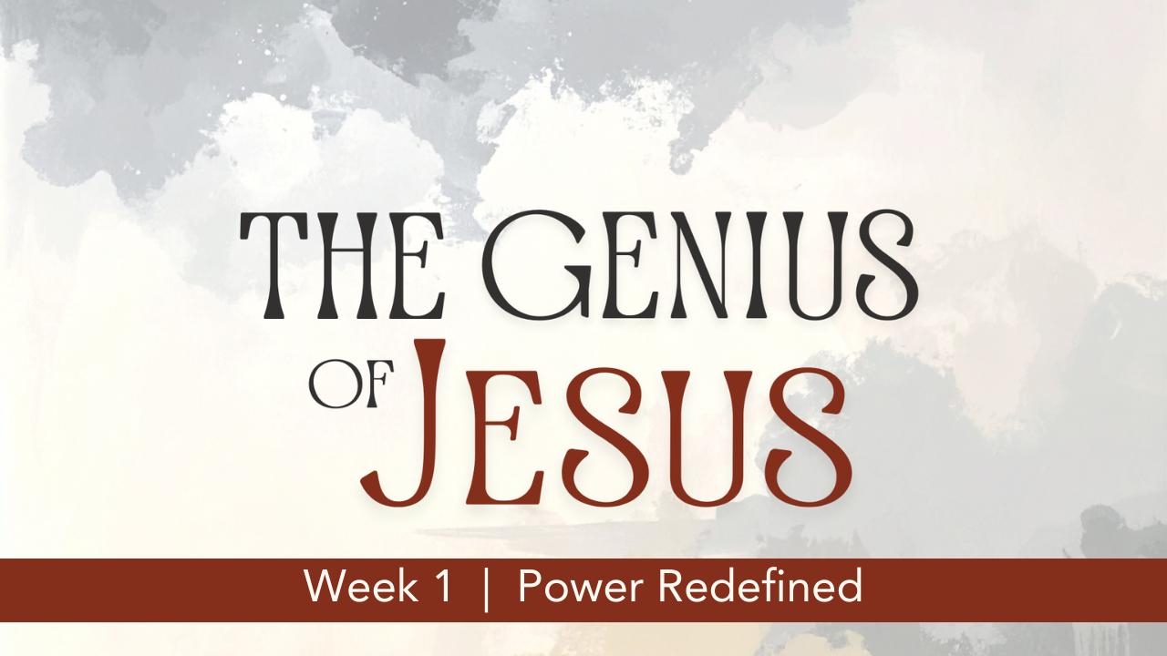 The Genius of Jesus  |  Week 1  |  Power Redefined