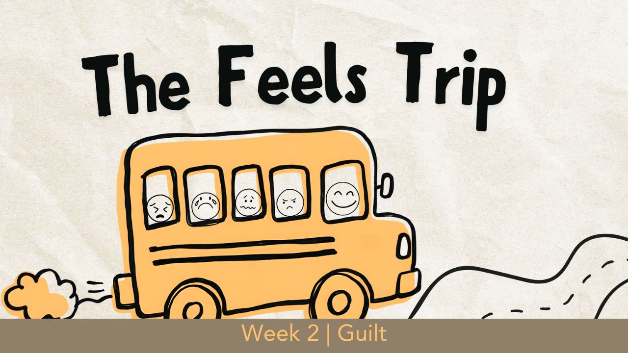 The Feels Trip  |  Week 2  |  Guilt