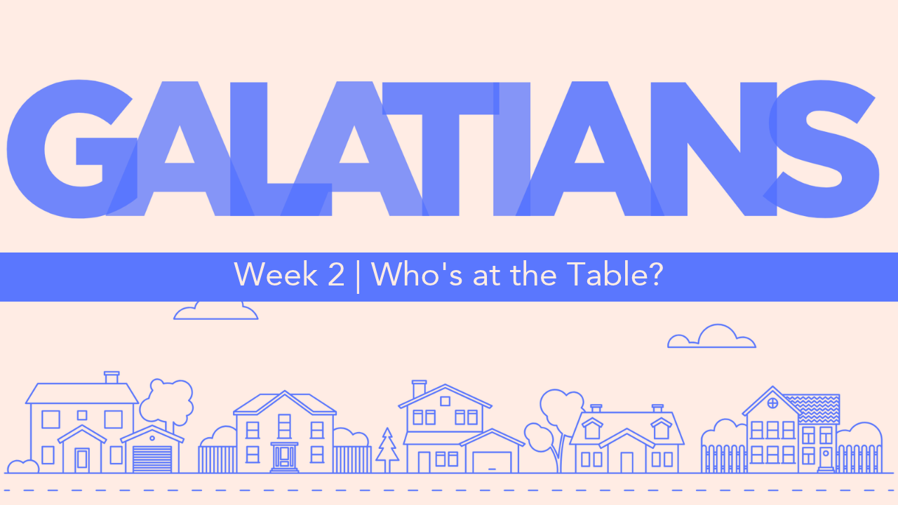 Galatians  |  Week 2  |  Who's at the Table?