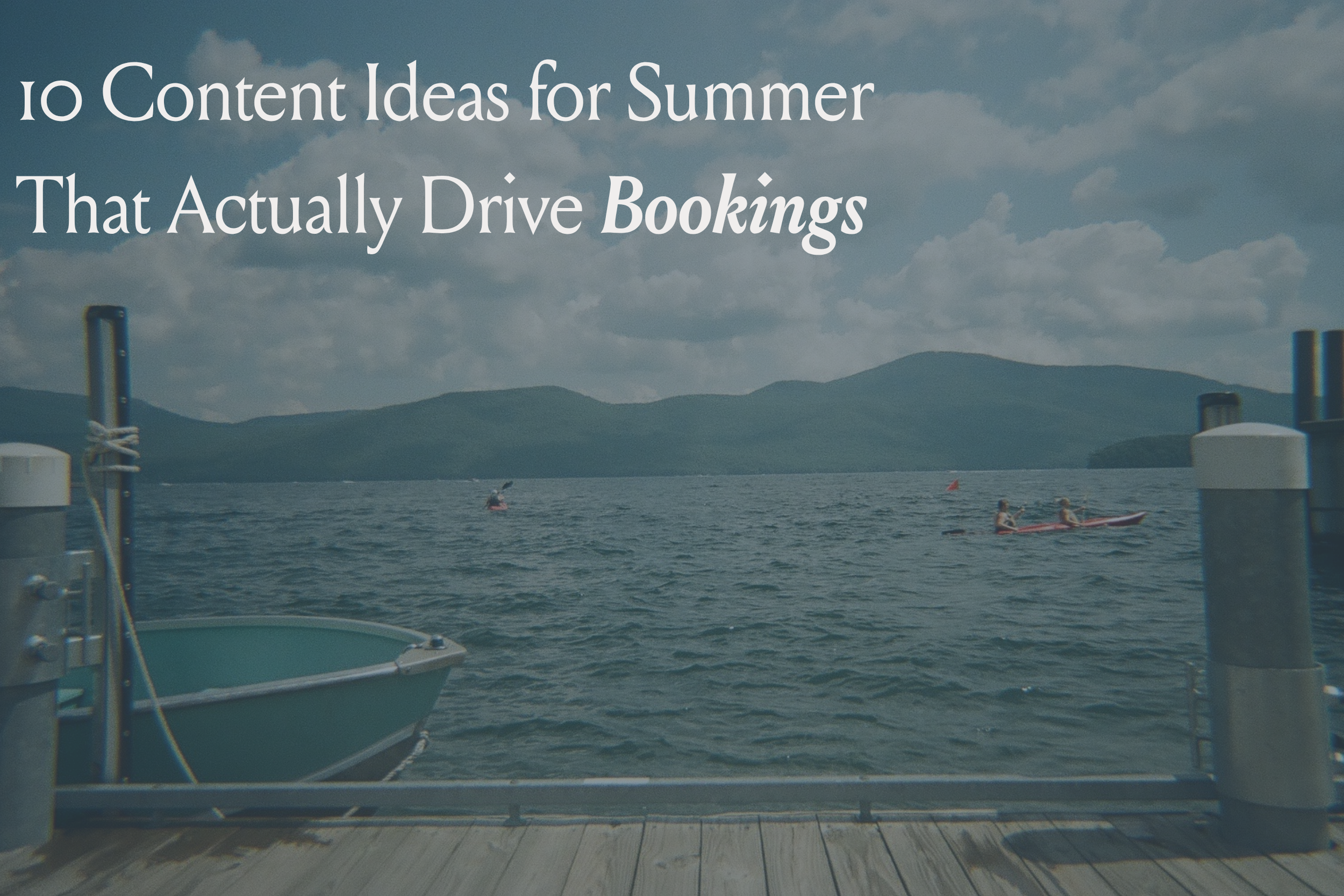 10 Content Ideas for Summer That Actually Drive Bookings