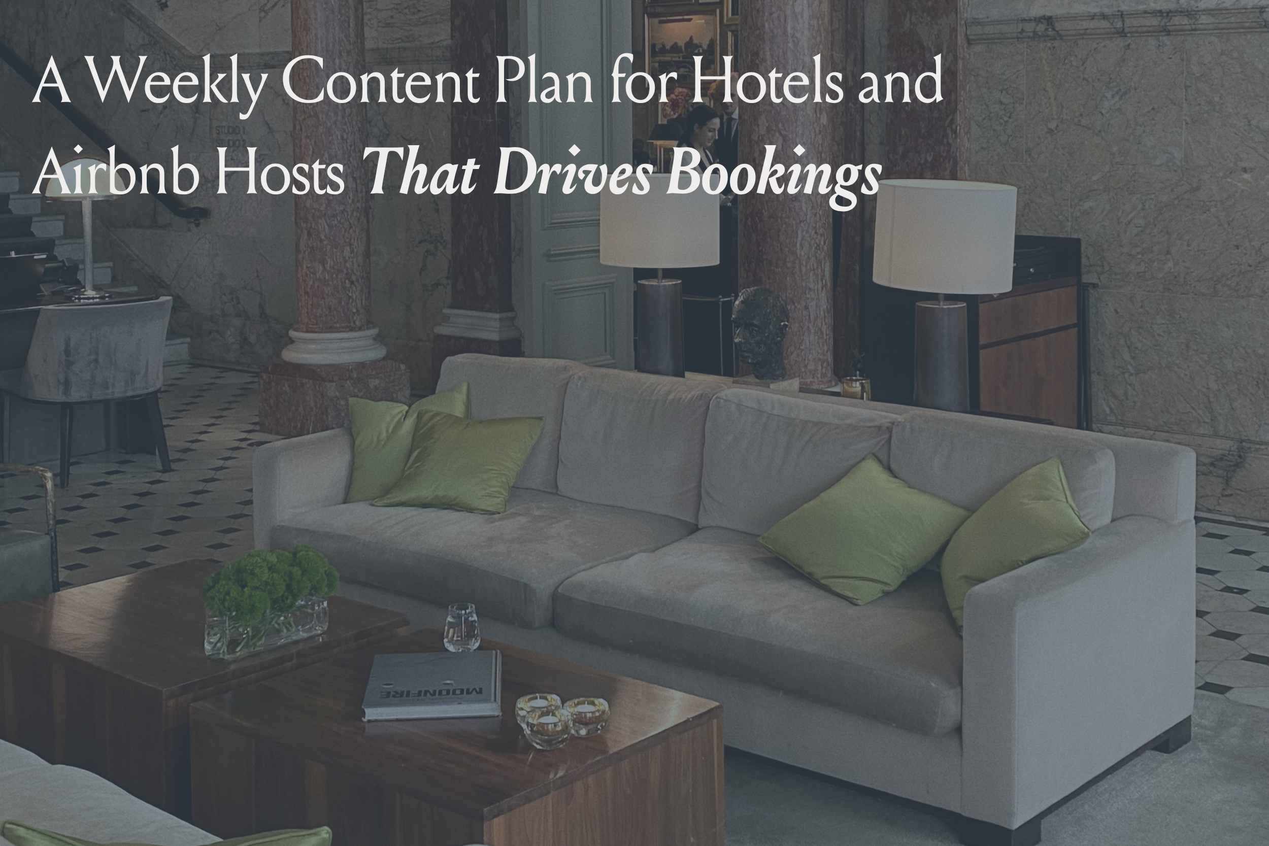 A Weekly Content Plan for Hotels and Airbnb Hosts That Drives Bookings