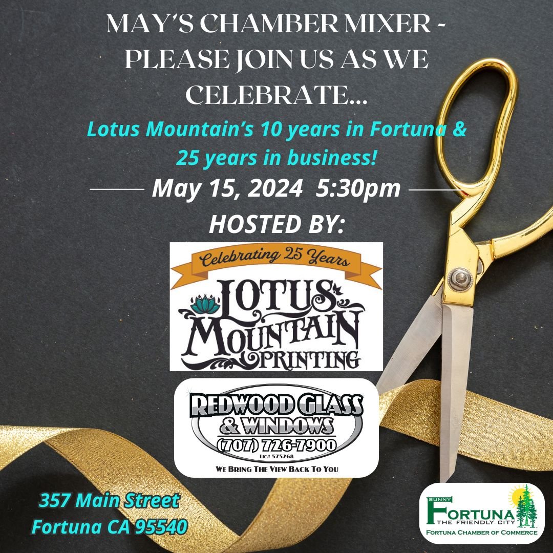 Save the date!!

Please join us at May's Fortuna Chamber mixer as we celebrate Lotus Mountain's 10 years in business in Fortuna and 25 years in business.

May 15, 2024

Hosted by: Lotus Mountain Printing and Redwood Glass &amp; Windows
357 Main St.
F