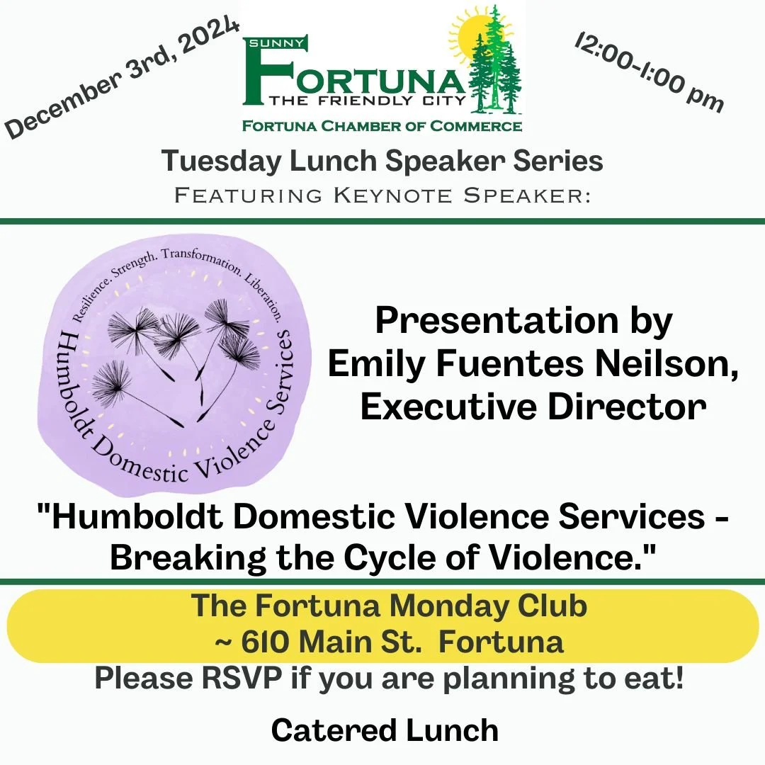 Please join us Tuesday, December 3rd for our Monthly Chamber Luncheon.
Located at The Fortuna Monday Club
610 Main St. Fortuna
12pm-1pm

Our Featured Guest Speaker
Emely Fuentes Neilson, Executive Director, Humboldt Domestic Violence Services
"H