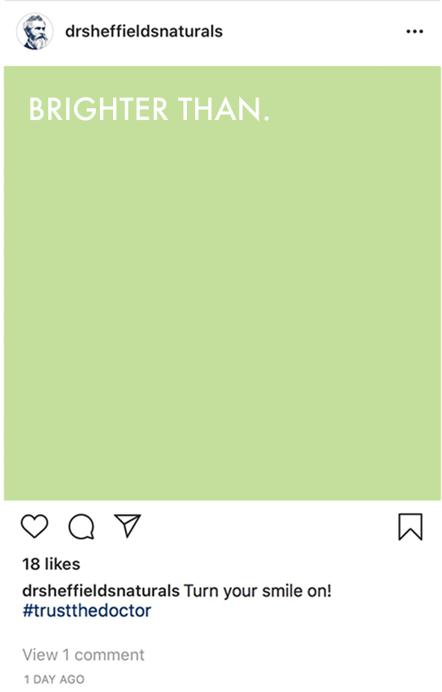  Dr. Sheffield’s will brighten your teeth; it is important to drive that point home through social media. 