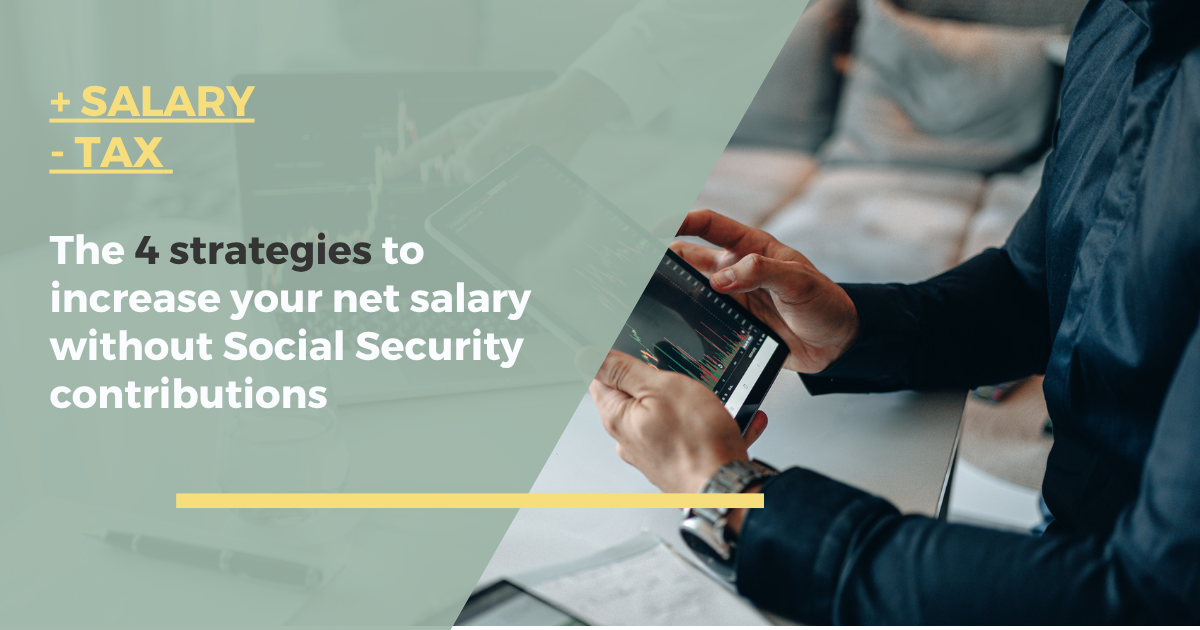 The 4 strategies to increase your net salary without Social Security contributions