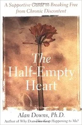 The Half-Empty Heart: A Supportive Guide to Breaking Free from Chronic Discontent ,  St. Martin's Press,  2003.  Finally, a book of insightful and practical advice for the millions of people suffering from low-grade depression, also know