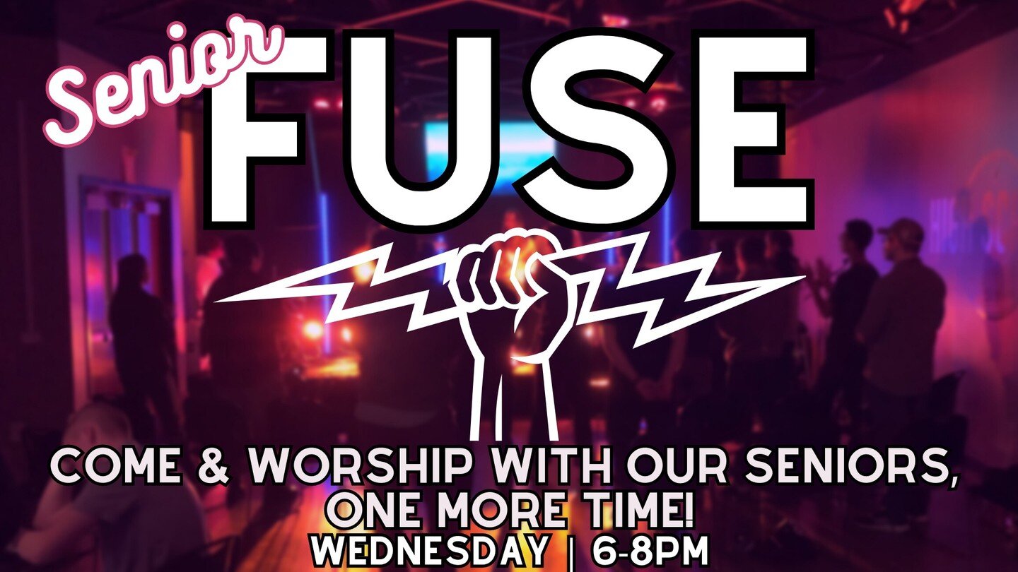 It's our last Wednesday night FUSE of the Spring semester!! 

Join us as we celebrate and thank God for how he has provided for us this year! 

ALSO, hear from members of our senior class as they share wisdom from their time in high school. 

Join us