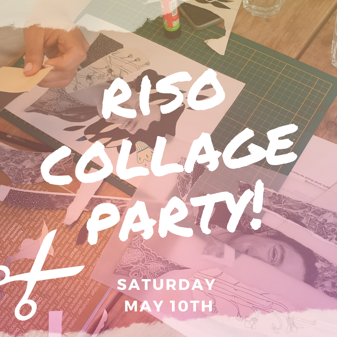Riso Collage Party! -  April 10th