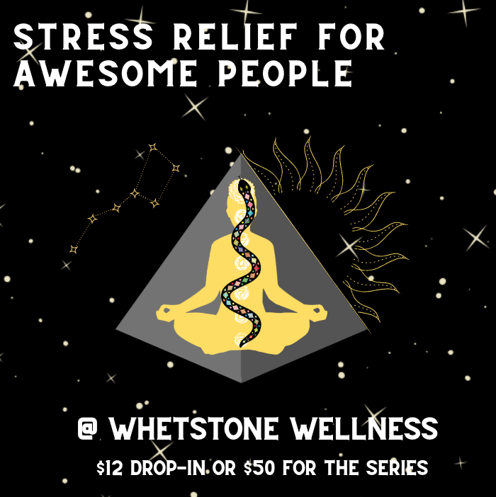 Stress Relief for Awesome People @ Whetstone Wellness