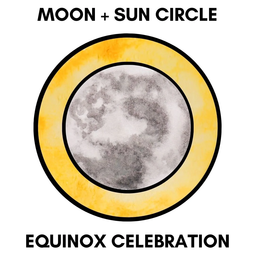 Moon + Sun Circle - September 2021  (Equinox Celebration)