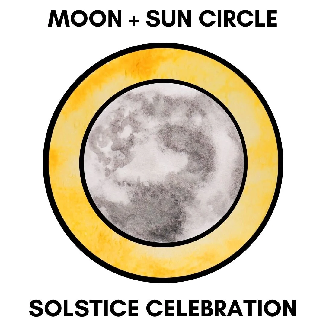 Moon + Sun Circle - June 2021  (Solstice Celebration)