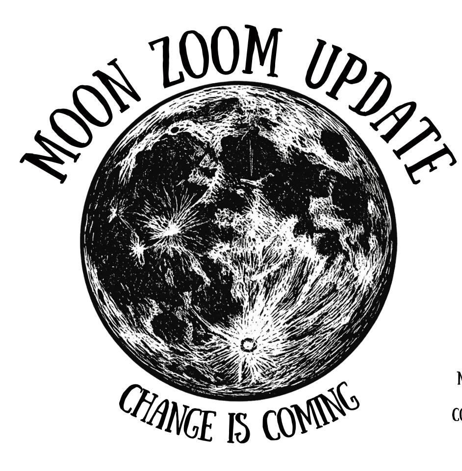 Moon Circle Update Zoom - Changes Ahead!