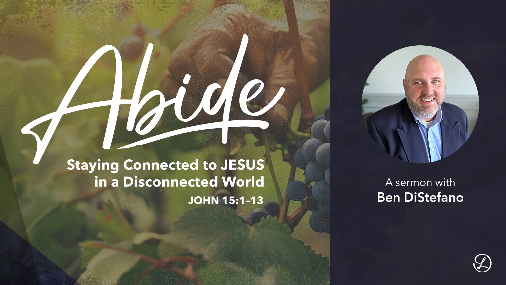 Abide: Staying Connected to Jesus in a Disconnected World | John 15:1–13