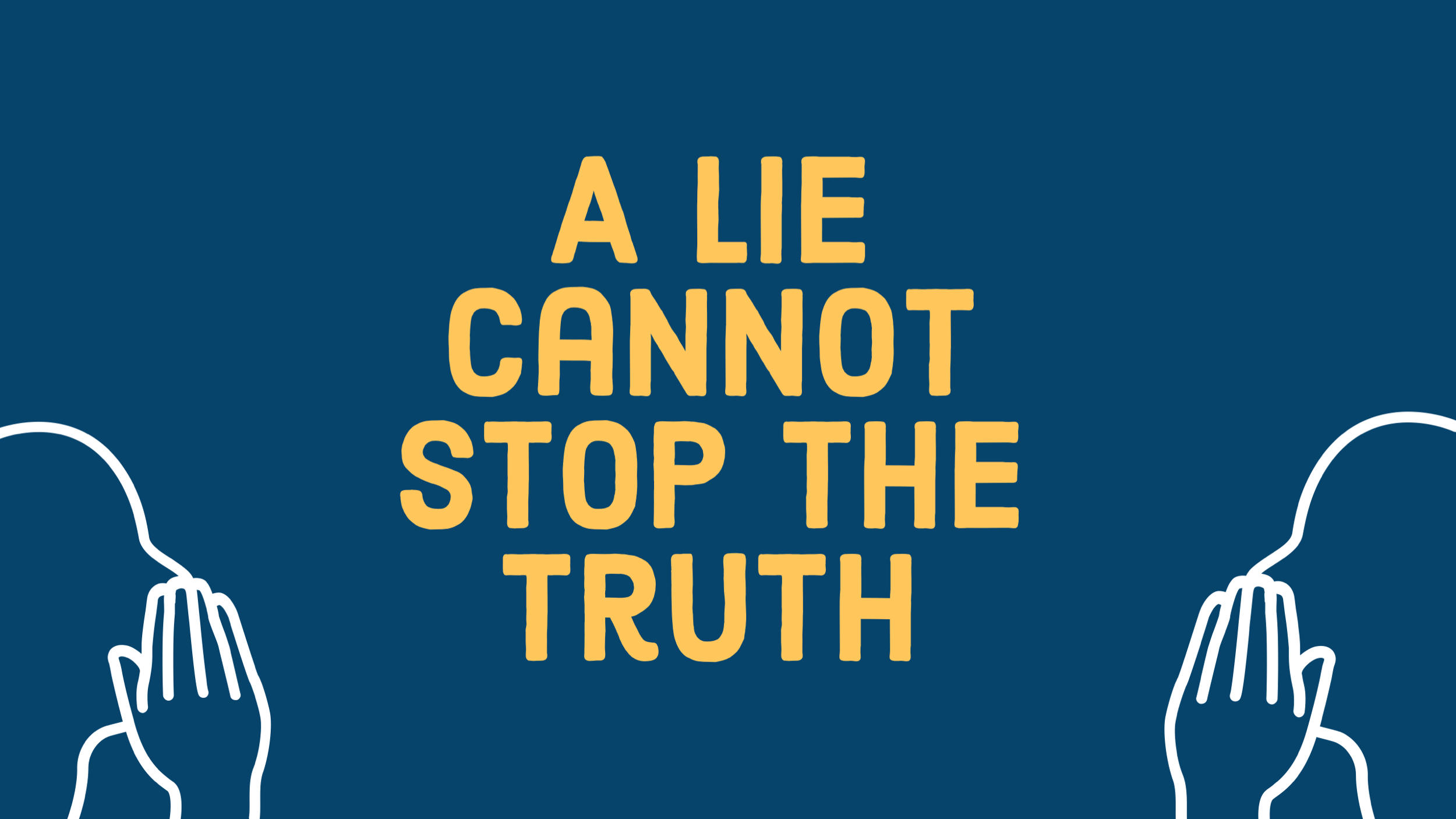 A Lie Cannot Stop The Truth