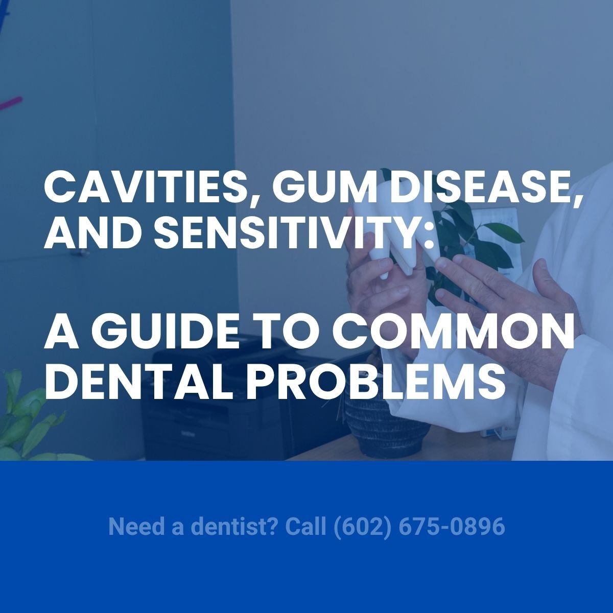 Cavities, Gum Disease, and Sensitivity: A guide to Common Dental problems