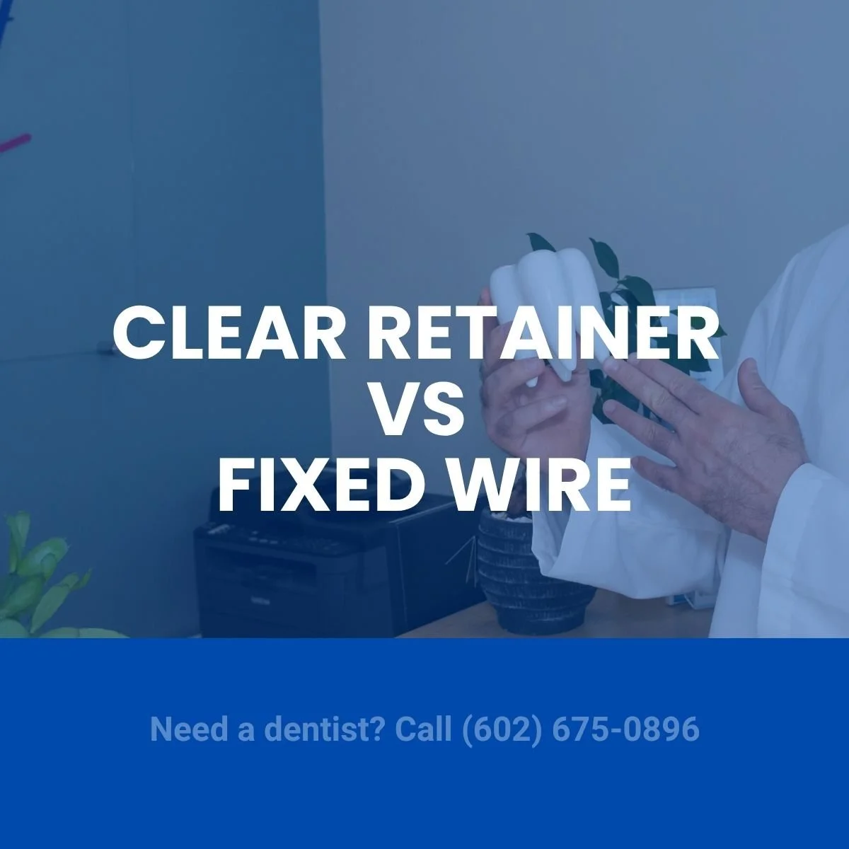 Clear Retainer vs Fixed Wire: Which Orthodontic Retainer Is Right for You?