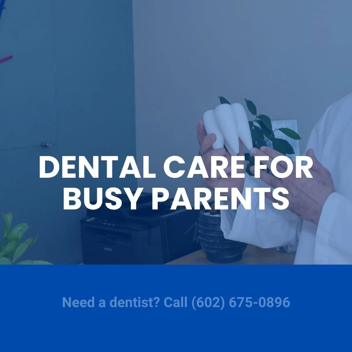 Dental Care for Parents with Small Kids – Smile 24 Dentistry, Phoenix Biltmore