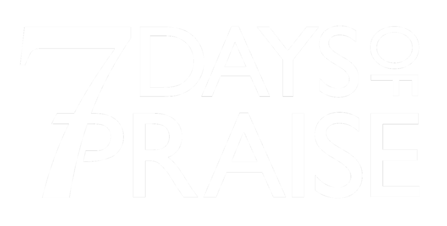 7 DAYS OF PRAISE